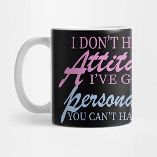 I Don't Have Attitude, Got Personality You Can't Handle Mug